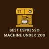 Avatar of Best Espresso Machine Under 200