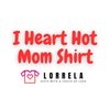 Avatar of I Love Hot Moms Shirt By Lorrela
