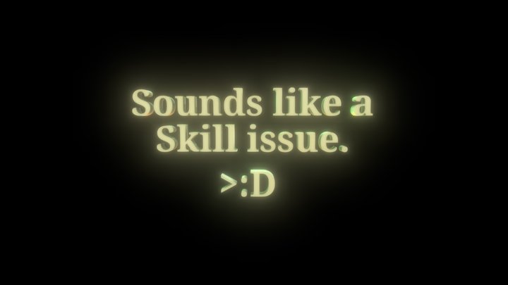Sounds like a skill issue. – Kostenloses 3D-Modell STL