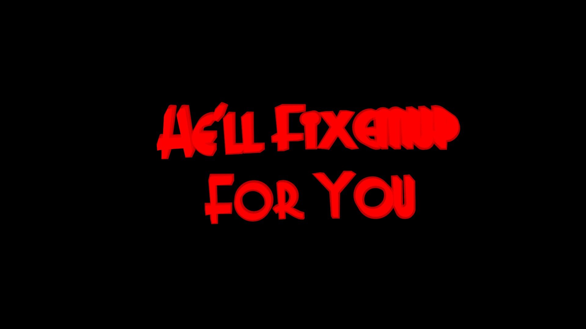 He'll Fixemup For You