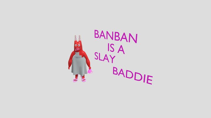 Garten Of Banban: SLAY BADDIE BANBAN 3D Model