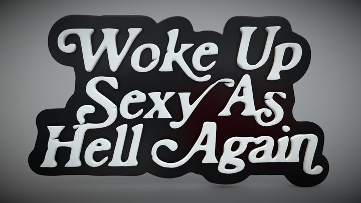 Woke Up As Sexy As Hell Again Stencil 3D Model