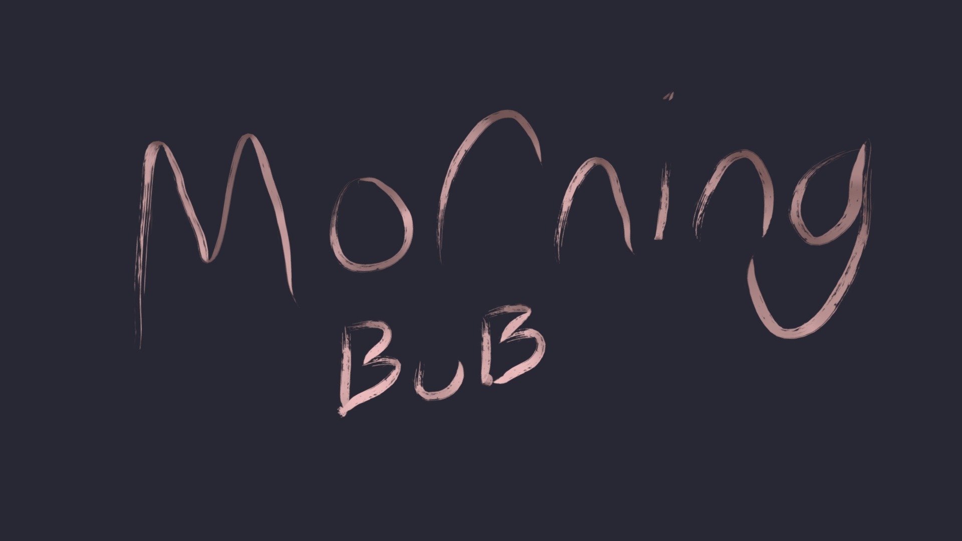 "Morning Bub"