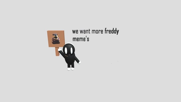 WE WANT MORE FREDDY MEME'S 3D Model