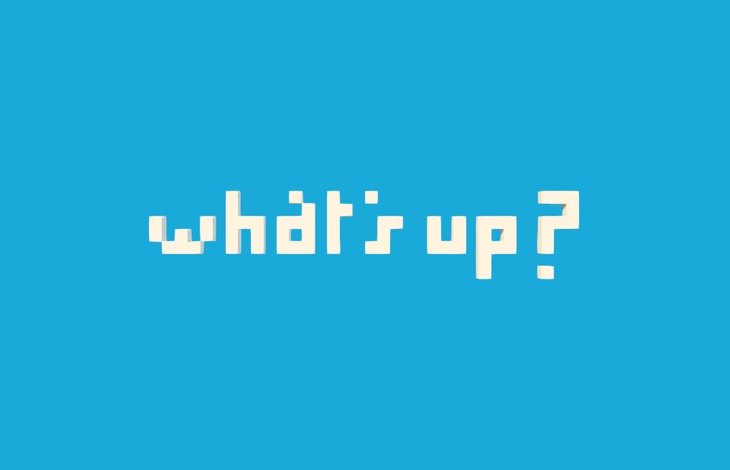 What's up?